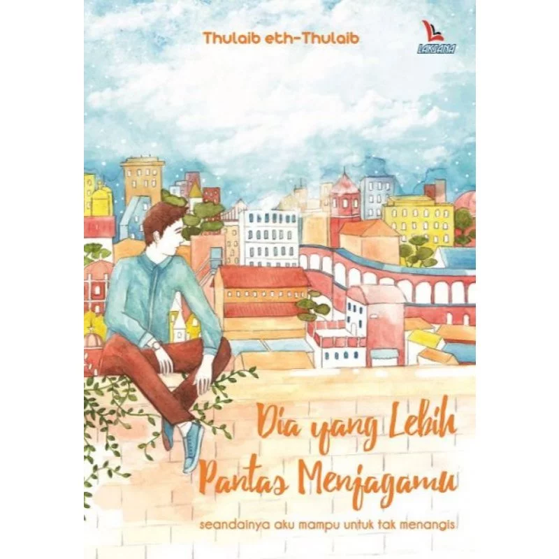 Dia Yang Lebih Pantas Menjagamu