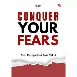 Conquer Your Fears (Seni Melepaskan Rasa Takut)