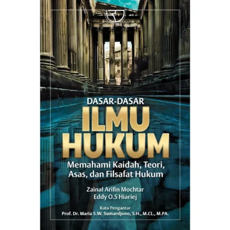 DASAR-DASAR ILMU HUKUM MEMAHAMI KAIDAH, TEORI, ASAS DAN FILSAFAT HUKUM