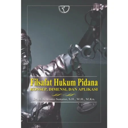 FILSAFAT HUKUM PIDANA : Konsep, Dimensi, dam Aplikasi
