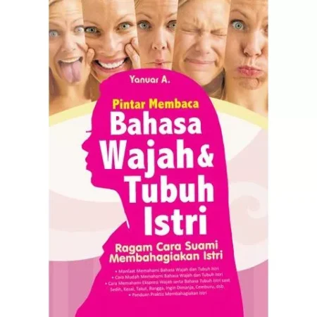 Pintar Membaca Bahasa Wajah & Tubuh Istri : Ragam Cara Suami Membahagiakan Istri