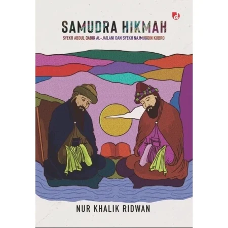 SAMUDRA HIKMAH SYEKH ABDUL QADIR AL-JAILANI DAN SYEKH NAJMUDDIN KUBRO
