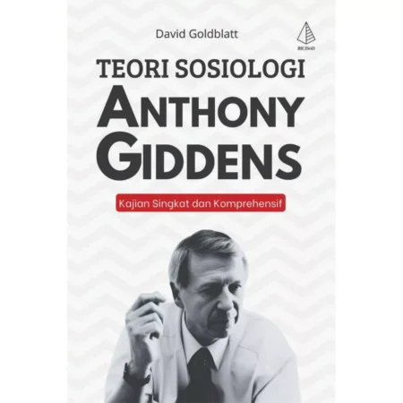 Teori Sosiologi Anthony Giddens Kajian Singkat dan Komprehensif